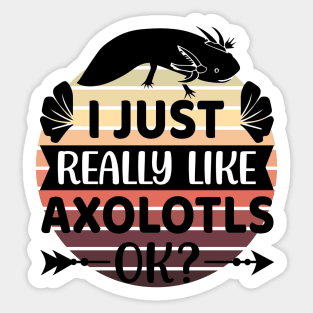 I just really like Axolotls, Ok? 2 Sticker